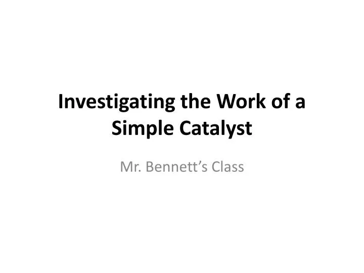investigating the work of a simple catalyst