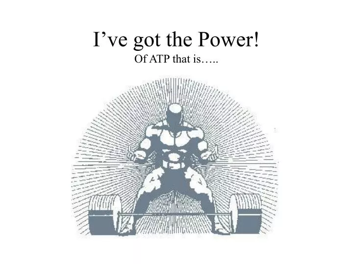 i ve got the power of atp that is