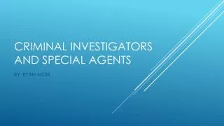 CRIMINAL INVESTIGATORS AND SPECIAL AGENTS