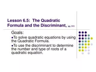 Lesson 6.5: The Quadratic Formula and the Discriminant, pg. 313