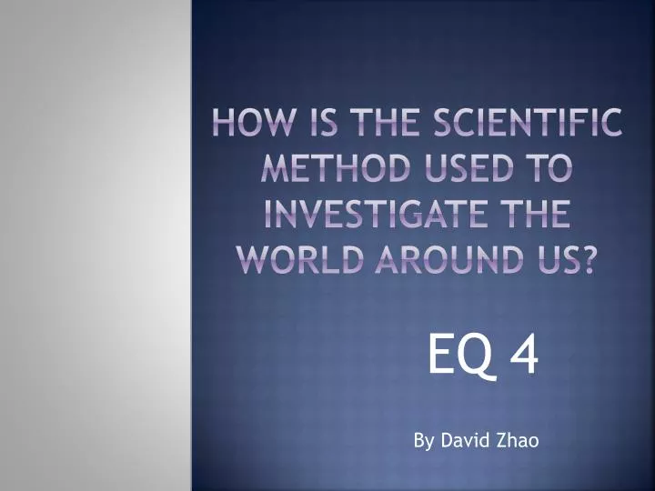 how is the scientific method used to investigate the world around us
