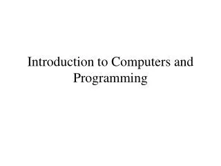 Introduction to Computers and Programming