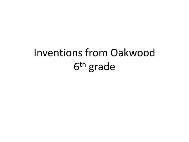 i nventions from oakwood 6 th grade
