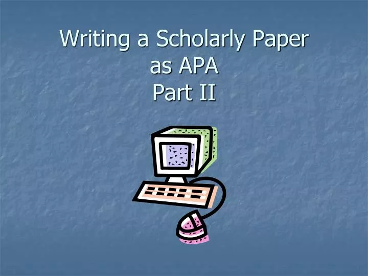 writing a scholarly paper as apa part ii