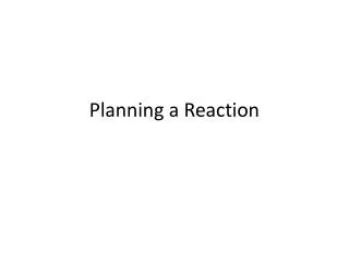 Planning a Reaction