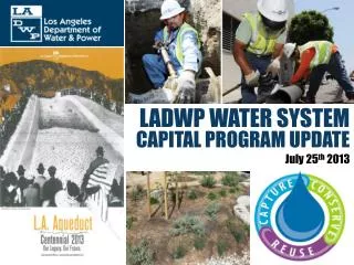 LADWP WATER SYSTEM CAPITAL PROGRAM UPDATE July 25 th 2013