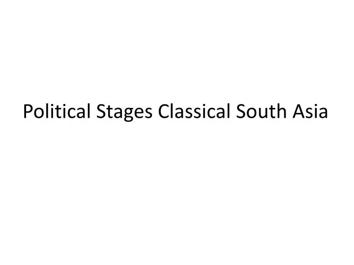 political stages classical south asia