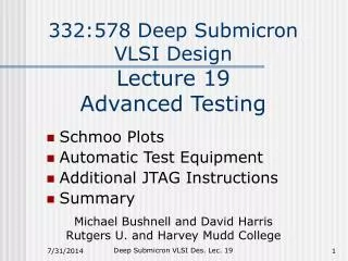 332:578 Deep Submicron VLSI Design Lecture 19 Advanced Testing