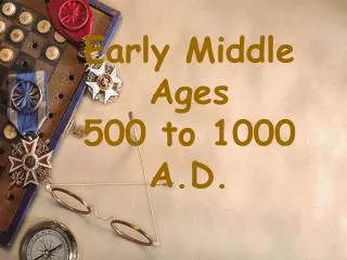Early Middle Ages 500 to 1000 A.D.
