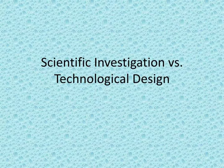 scientific investigation vs t echnological design