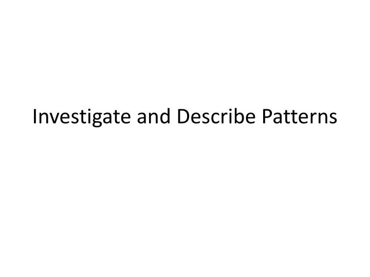 investigate and describe patterns