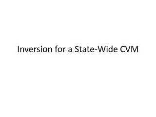Inversion for a State -Wide CVM