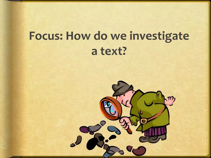 focus how do we investigate a text