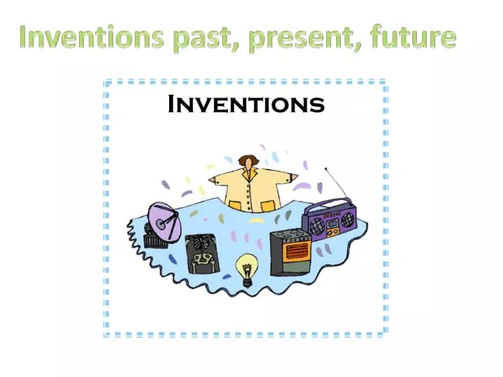 PPT - Inventions past , present , future PowerPoint Presentation, free ...
