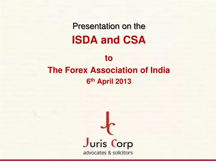 presentation on the isda and csa to the forex association of india 6 th april 2013