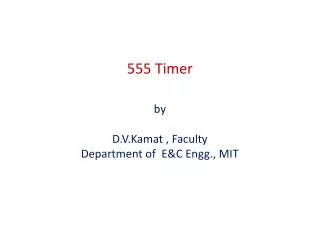 555 Timer by D.V.Kamat , Faculty Department of E&amp;C Engg., MIT