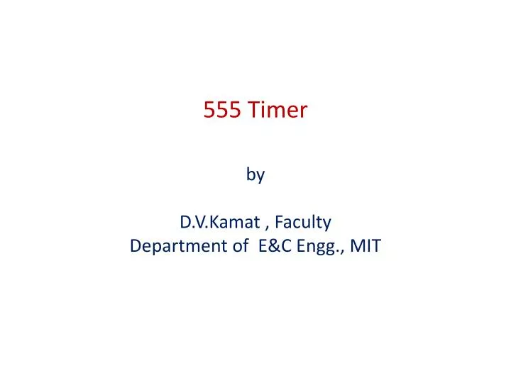 555 timer by d v kamat faculty department of e c engg mit