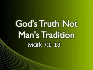 God's Truth Not Man's Tradition