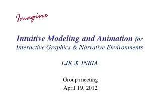 Intuitive Modeling and Animation for Interactive Graphics &amp; Narrative Environments LJK &amp; INRIA