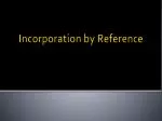 Incorporation by Reference - slide 1