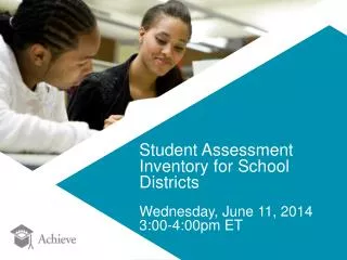 Student Assessment Inventory for School Districts Wednesday, June 11, 2014 3:00-4:00pm ET