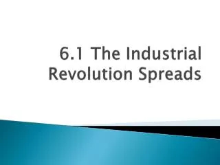 6.1 The Industrial Revolution Spreads