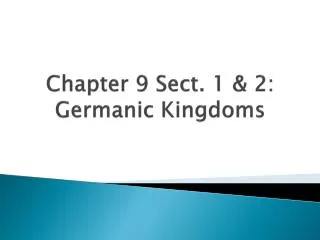 Chapter 9 Sect. 1 &amp; 2 : Germanic Kingdoms