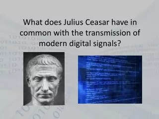 What does Julius Ceasar have in common with the transmission of modern digital signals?