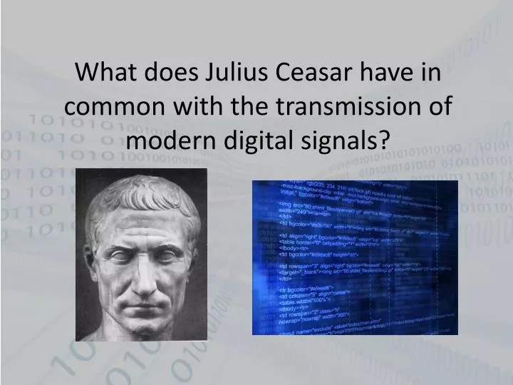 what does julius ceasar have in common with the transmission of modern digital signals