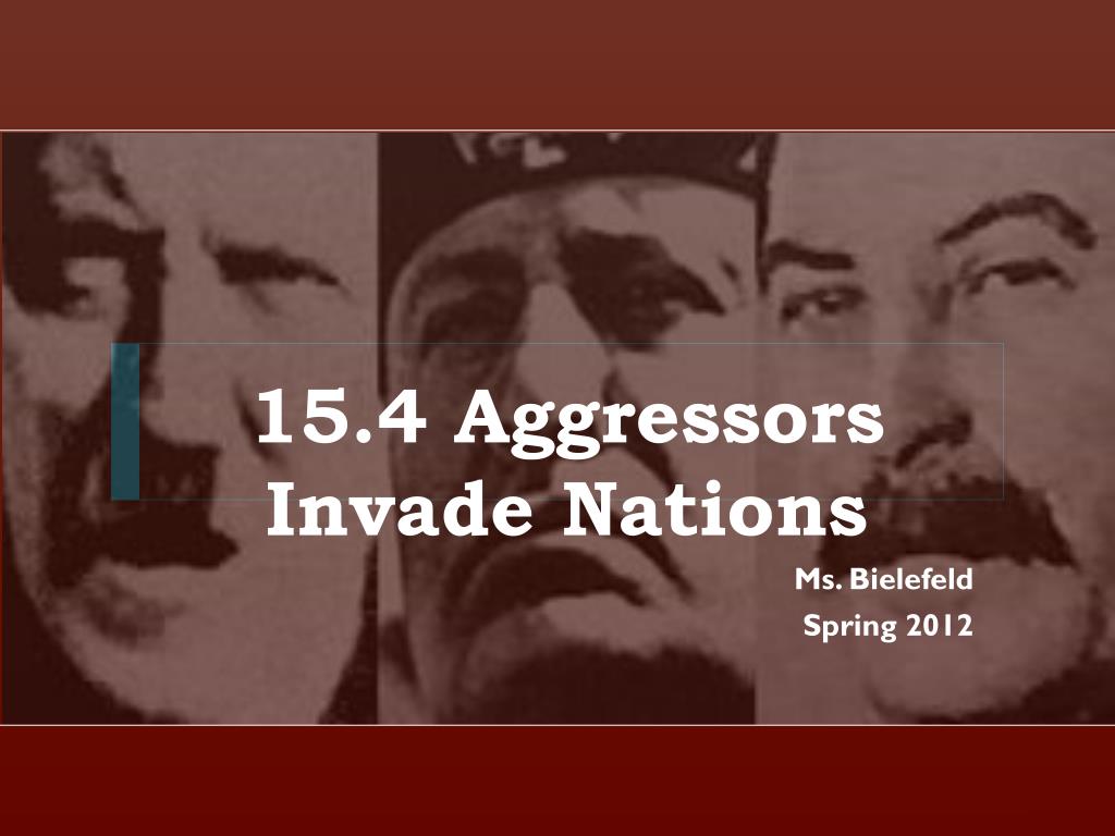 PPT - 15.4 Aggressors Invade Nations PowerPoint Presentation, free ...
