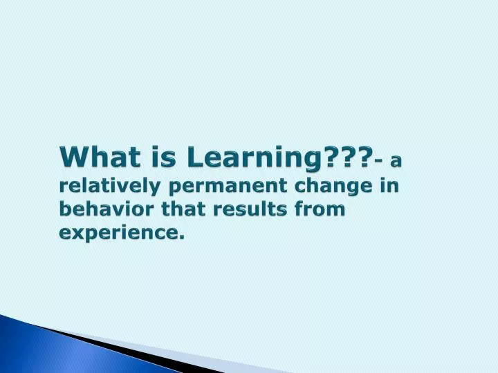 what is learning a relatively permanent change in behavior that results from experience