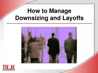 How to Manage Downsizing and Layoffs