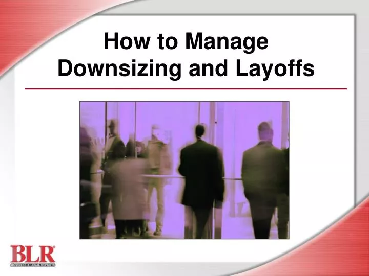 how to manage downsizing and layoffs