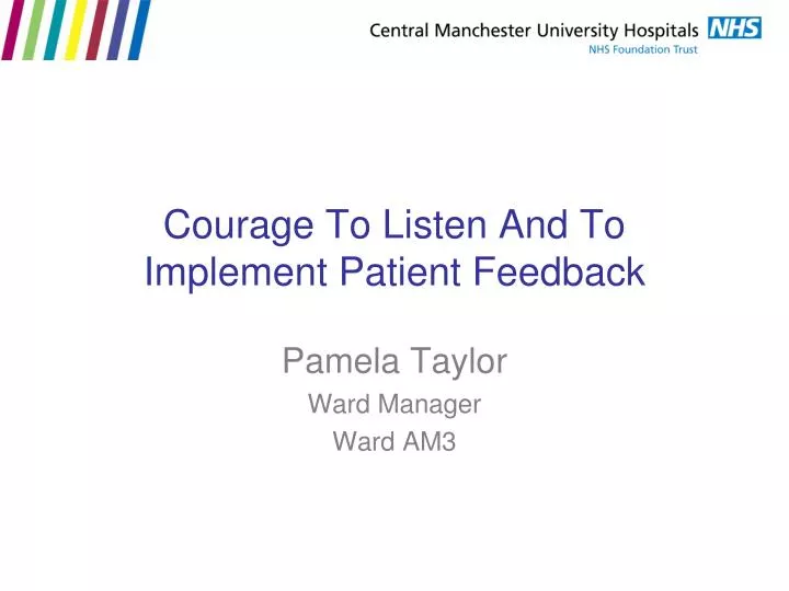 courage to listen and to implement patient feedback