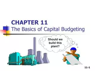 CHAPTER 11 The Basics of Capital Budgeting