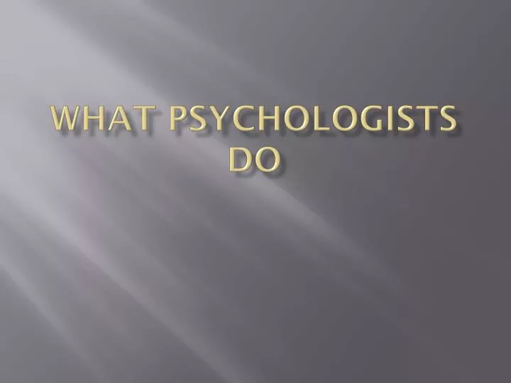 what psychologists do