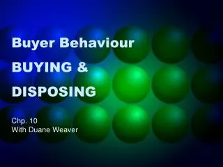 Buyer Behaviour BUYING &amp; DISPOSING
