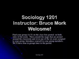 Sociology 1201 Instructor: Bruce Mork Welcome!