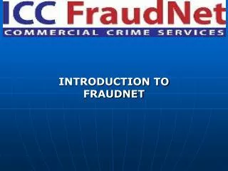 WHAT IS FRAUDNET? Global network of lawyers Created at the initiative of the ICC