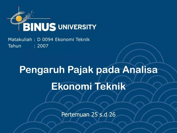 pengaruh pajak pada analisa ekonomi teknik pertemuan 25 s d 26