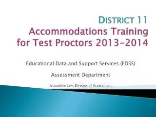 D ISTRICT 11 Accommodations Training for Test Proctors 2013-2014