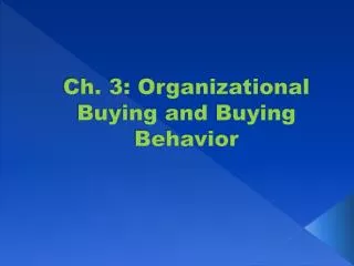 Ch. 3: Organizational Buying and Buying Behavior