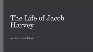 The Life of Jacob Harvey