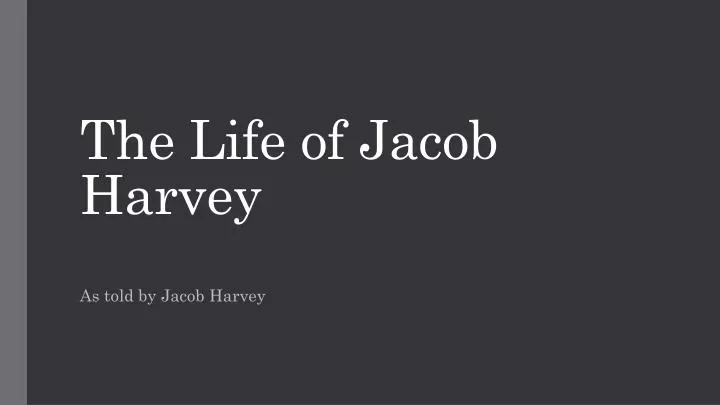 the life of jacob harvey