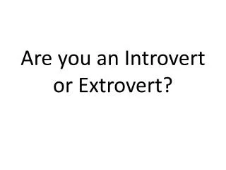 Are you an Introvert or Extrovert?