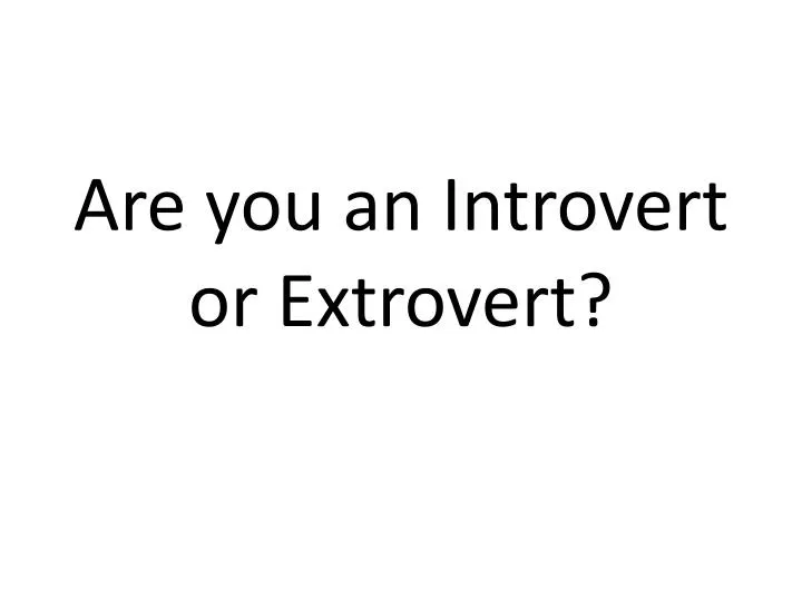 are you an introvert or extrovert