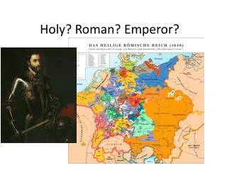 Holy? Roman? Emperor?