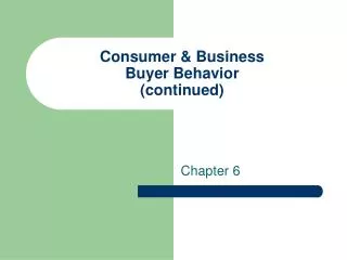 Consumer &amp; Business Buyer Behavior (continued)