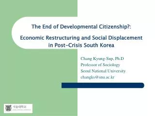 Chang Kyung-Sup, Ph.D Professor of Sociology Seoul National University changks@snu.ac.kr