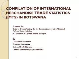 COMPILATION OF INTERNATIONAL MERCHANDISE TRADE STATISTICS (IMTS) IN BOTSWANA